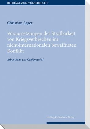 Voraussetzungen der Strafbarkeit von Kriegsverbrechen im nicht-internationalen bewaffneten Konflikt von Sager,  Christian