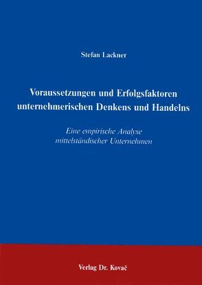 Voraussetzungen und Erfolgsfaktoren unternehmerischen Denkens und Handelns von Lackner,  Stefan