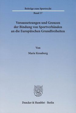 Voraussetzungen und Grenzen der Bindung von Sportverbänden an die Europäischen Grundfreiheiten. von Kronberg,  Marie