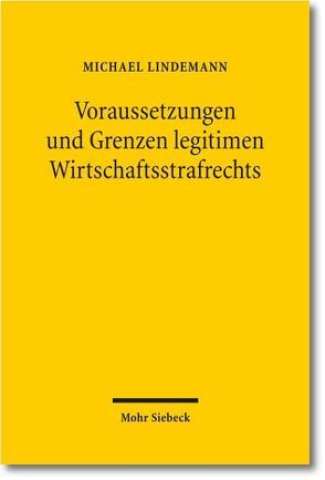 Voraussetzungen und Grenzen legitimen Wirtschaftsstrafrechts von Lindemann,  Michael