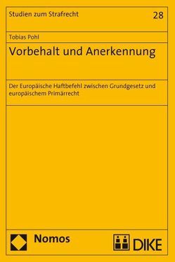 Vorbehalt und Anerkennung. Der Europäische Haftbefehl zwischen Grundgesetz und europäischem Primärrecht von Pohl,  Tobias