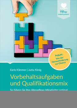 Vorbehaltsaufgaben und Qualifikationsmix in der Altenpflege von Karla Kämmer, König,  Jutta