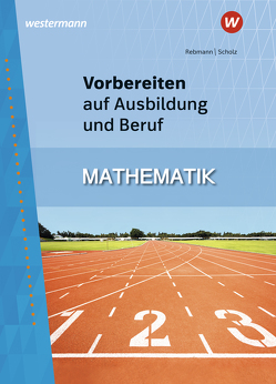 Vorbereiten auf Ausbildung und Beruf von Rebmann,  Helmut, Scholz,  Rainer