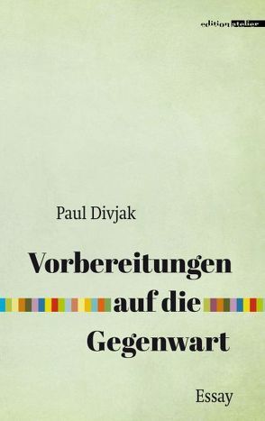 Vorbereitungen auf die Gegenwart von Divjak,  Paul