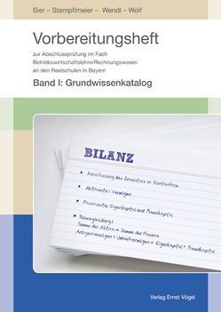 Vorbereitungsheft zur Abschlussprüfung im Fach Betriebswirtschaftslehre/Rechnungswesen an den Realschulen in Bayern von Sier,  Franziska, Stampflmeier,  Katrin, Wendl,  Barbara, Wolf,  Gabi