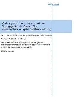 Vorbeugender Hochwasserschutz im Einzugsgebiet der Oberen Elbe – eine zentrale Aufgabe der Raumordnung. von Janssen,  Gerold, Richter,  Gerhard, Siegel,  Bernd