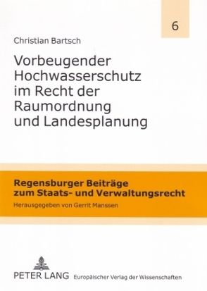 Vorbeugender Hochwasserschutz im Recht der Raumordnung und Landesplanung von Bärtsch,  Christian