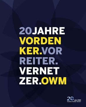 VORDENKER.VORREITER.VERNETZER. 20 Jahre OWM