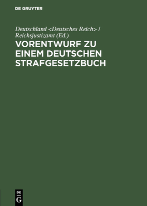 Vorentwurf zu einem deutschen Strafgesetzbuch von Deutschland Deutsches Reich / Reichsjustizamt