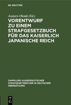 Vorentwurf zu einem Strafgesetzbuch für das kaiserlich japanische Reich von Okada,  Asataro