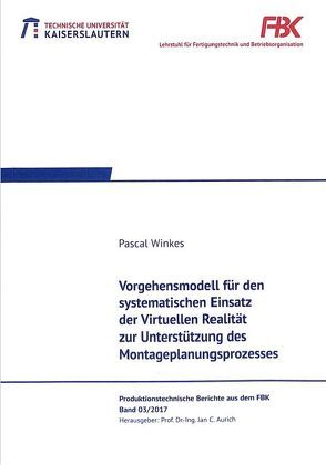 Vorgehensmodell für den systematischen Einsatz der Virtuellen Realität zur Unterstützung des Montageplanungsprozesses von Winkes,  Pascal