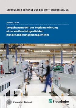 Vorgehensmodell zur Implementierung eines meilensteingestützten Kundenänderungsmanagements. von Sauer,  Marcus