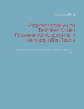 Vorgehensmodelle und Techniken für den Prozessentwicklungszyklus in interdisziplinären Teams von Rondé,  Dominique