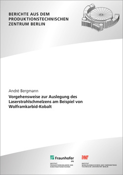 Vorgehensweise zur Auslegung des Laserstrahlschmelzens am Beispiel von Wolframkarbid-Kobalt. von Bergmann,  André, Uhlmann,  Eckart