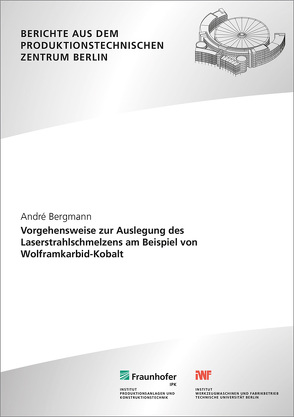 Vorgehensweise zur Auslegung des Laserstrahlschmelzens am Beispiel von Wolframkarbid-Kobalt. von Bergmann,  André, Uhlmann,  Eckart