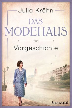 Vorgeschichte zu Das Modehaus. Töchter einer neuen Zeit von Kröhn,  Julia