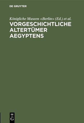 Vorgeschichtliche Altertümer Aegyptens von International Congress of Historical Sciences 3,  1908,  Berlin, Königliche Museen Berlin