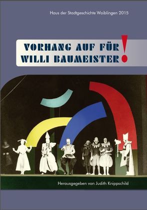 Vorhang auf für Willi Baumeister! von Knippschild,  Judith