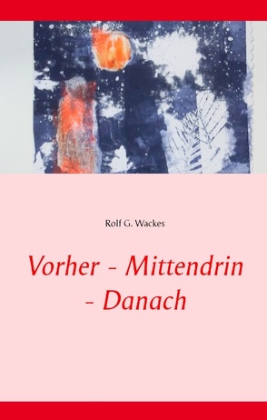 Vorher – Mittendrin – Danach von Wackes,  Rolf G.