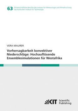 Vorhersagbarkeit konvektiver Niederschläge: Hochauflösende Ensemblesimulationen für Westafrika von Maurer,  Vera