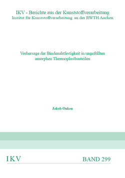 Vorhersage der Bindenahtfestigkeit in ungefüllten amorphen Thermoplastbauteilen von Onken,  Jakob