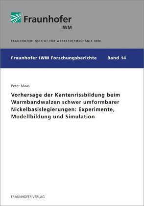 Vorhersage der Kantenrissbildung beim Warmbandwalzen schwer umformbarer Nickelbasislegierungen: Experimente, Modellbildung und Simulation. von Maas,  Peter