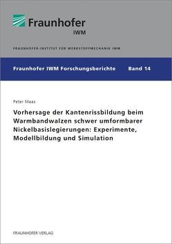 Vorhersage der Kantenrissbildung beim Warmbandwalzen schwer umformbarer Nickelbasislegierungen: Experimente, Modellbildung und Simulation. von Maas,  Peter