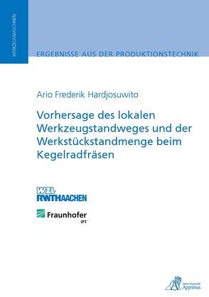 Vorhersage des lokalen Werkzeugstandweges und der Werkstückstandmenge beim Kegelradfräsen von Hardjusowito,  Ario Frederik