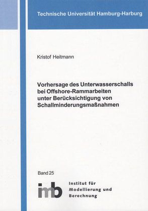 Vorhersage des Unterwasserschalls bei Offshore-Rammarbeiten unter Berücksichtigung von Schallminderungsmaßnahmen von Heitmann,  Kristof