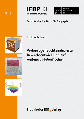 Vorhersage feuchteinduzierter Bewuchsentwicklung auf Außenwandoberflächen. von Ackerbauer,  Heide, Fouad,  Nabil A.