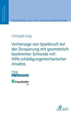 Vorhersage von Spanbruch bei der Zerspanung mit geometrisch bestimmter Schneide mit Hilfe schädigungsmechanischer Ansätze von Essig,  Christoph Alexander