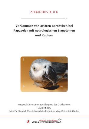 Vorkommen von aviären Bornaviren bei Papageien mit neurologischen Symptomen und Rupfern von Fluck,  Alexandra