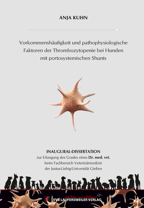 Vorkommenshäufigkeit und pathophysiologische Faktoren der Thrombozytopenie bei Hunden mit portosystemischen Shunts von Kühn,  Anja