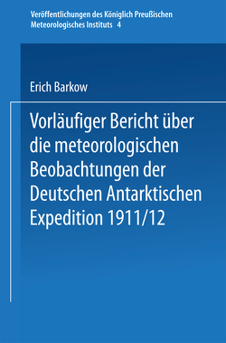 Vorläufiger Bericht über die meteorologischen Beobachtungen der Deutschen Antarktischen Expedition 1911/12 von Barkow,  Erich