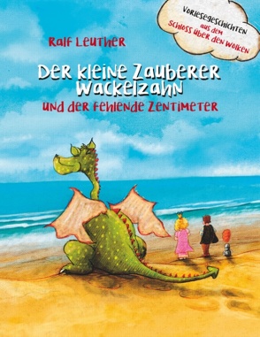 Vorlesegeschichten aus dem Schloss über den Wolken: Der kleine Zauberer Wackelzahn und der fehlende Zentimeter von Leuther,  Ralf