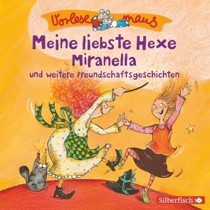 Vorlesemaus: Meine liebste Hexe Miranella und weitere Freundschaftsgeschichten von Baltscheit,  Martin, Breitenöder,  Julia, Diverse, Horeyseck,  Julian, Mues,  Jona, Renschke,  Camilla, Schepmann,  Philipp