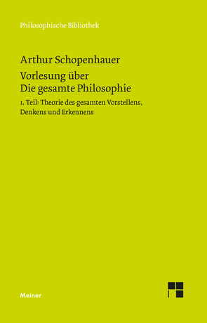 Vorlesung über Die gesamte Philosophie oder die Lehre vom Wesen der Welt und dem menschlichen Geiste, Teil 1 von Elon,  Daniel, Schopenhauer,  Arthur, Schubbe,  Daniel, Werntgen-Schmidt,  Judith