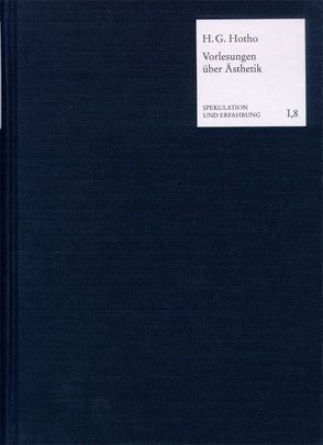 Vorlesungen über Ästhetik oder Philosophie des Schönen und der Kunst (1833) von Collenberg-Plotnikov,  Bernadette, Hotho,  Heinrich Gustav