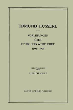 Vorlesungen über Ethik und Wertlehre 1908–1914 von Husserl,  Edmund, Melle,  Ullrich