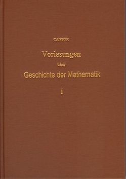 Vorlesungen über Geschichte der Mathematik / Vorlesungen über Geschichte der Mathematik – Band 1 von Cantor,  Moritz