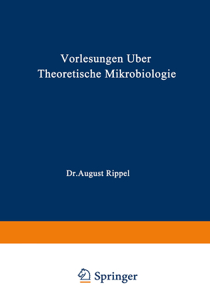 Vorlesungen über Theoretische Mikrobiologie von Rippel,  August