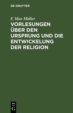 Vorlesungen über den Ursprung und die Entwickelung der Religion von Müller,  F. Max