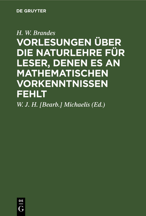 Vorlesungen über die Naturlehre für Leser, denen es an mathematischen Vorkenntnissen fehlt von Brandes,  H. W., Michaelis,  W. J. H. [Bearb.]