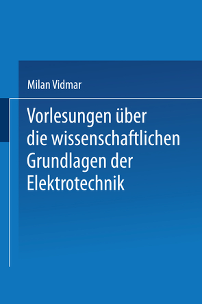 Vorlesungen über die wissenschaftlichen Grundlagen der Elektrotechnik von Vidmar,  Milan