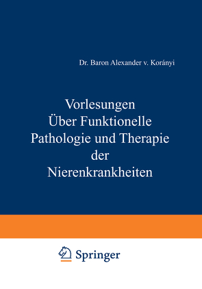 Vorlesungen Über Funktionelle Pathologie und Therapie der Nierenkrankheiten von Koraanyi,  Alexander v.