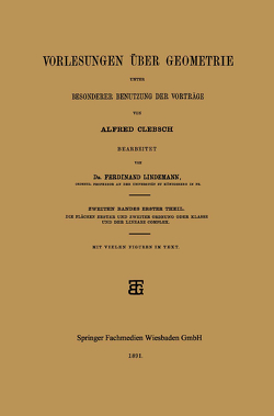 Vorlesungen über Geometrie unter Besonderer Benutzung der Vorträge von Clebsch,  Alfred, Lindemann,  Dr. Ferdinand