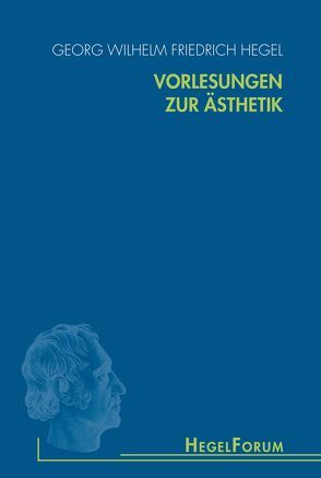 Vorlesungen zur Ästhetik von Gethmann-Siefert,  Annemarie, Hegel,  Georg Wilhelm Friedrich, Olivier,  Alain Patrick, Quante,  Michael, Weisser-Lohmann,  Elisabeth