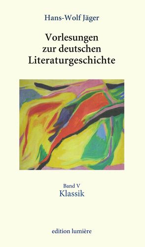 Vorlesungen zur deutschen Literaturgeschichte. Band V Klassik von Böning,  Holger, Jäger,  Hans-Wolf