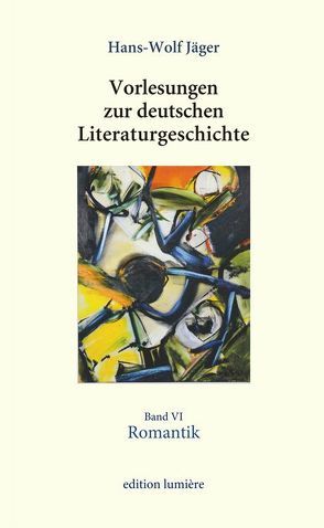 Vorlesungen zur deutschen Literaturgeschichte, Band VI Romantik von Böning,  Holger, Jäger,  Hans-Wolf