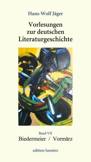 Vorlesungen zur deutschen Literaturgeschichte, Band VII Biedermeier / Vormärz von Böning,  Holger, Jäger,  Hans-Wolf